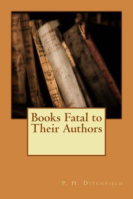 Books Fatal to Their Authors - P H Ditchfield