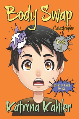 Books For Kids 9 - 12: BODY SWAP: Catastrophe!!! - Kahler, Katrina