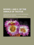 Books I. and II. of the Annals of Tacitus; Translated Into English with Notes and Marginal Analysis of the Chapters