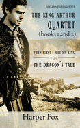 Books I and II of the Arthur Series: When First I Met My King / The Dragon's Tale