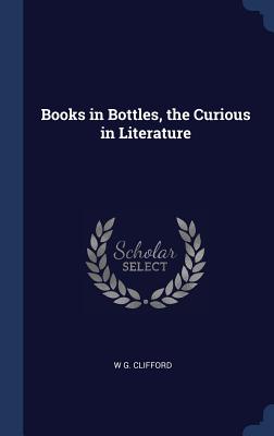 Books in Bottles, the Curious in Literature - Clifford, W G