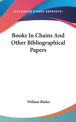 Books In Chains And Other Bibliographical Papers - Blades, William