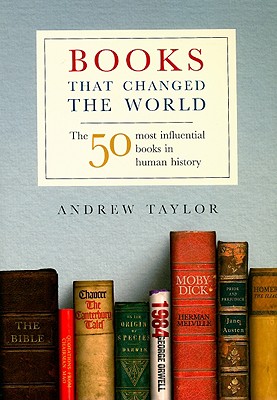 Books That Changed the World: The 50 Most Influential Books in Human History - Andrew, Taylor