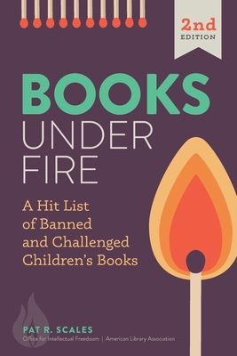 Books Under Fire: A Hit List of Banned and Challenged Children's Books - Scales, Pat R., and Office for Intellectual Freedom