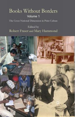 Books Without Borders, Volume 1: The Cross-National Dimension in Print Culture - Fraser, Robert, PhD, and Hammond, Mary