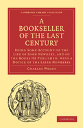 Bookseller of the Last Century: Being Some Account of the Life of John Newbery, and of the Books He Published, with a Notice of the Later Newberys
