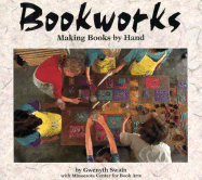 Bookworks: Making Books by Hand - Swain, Gwenyth, and Minnesota Center for Book Arts