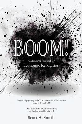 Boom: A Measured Proposal for Economic Revolution - Smith, Scott, Pa