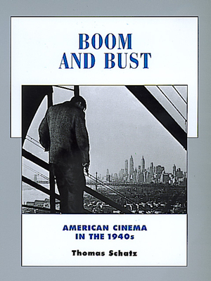 Boom and Bust: American Cinema in the 1940s Volume 6 - Schatz, Thomas, Professor