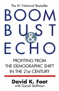 Boom Bust & Echo: Profiting from the Demographic Shift in the 21st Century - Foot, David K, and Stoffman, Daniel