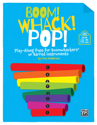 Boom! Whack! Pop!: Play-Along Pops for Boomwhackers(r) or Barred Instruments, Book & Online Pdf/Audio - Anderson, Tom