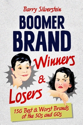 Boomer Brand Winners & Losers: 156 Best & Worst Brands of the 50s and 60s - Silverstein, Barry