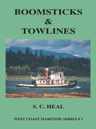 Boomsticks & Towlines Logging and Water Transport Tugs, Brokers, Rafts and Barges West Coast Maritime Series #1