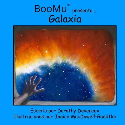 BooMu Presenta...Galaxia - MacDowell-Gaedtke, Janice (Illustrator), and Devereux, Dorothy