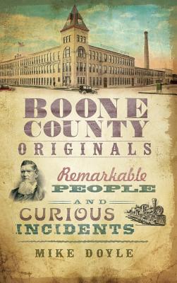 Boone County Originals: Remarkable People and Curious Incidents - Doyle, Mike