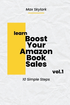 Boost Your Amazon Book Sales: 10 Simple Steps - Skylark, Max