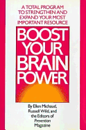 Boost Your Brainpower: A Total Program to Strengthen and Expand Your Most Important Resource