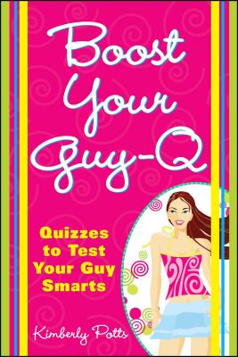 Boost Your Guy-Q: Quizzes to Test Your Guy Smarts - Potts, Kimberly