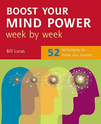 Boost Your Mind Power Week By Week: 52 Techniques To Make You Smarter - Lucas, Bill