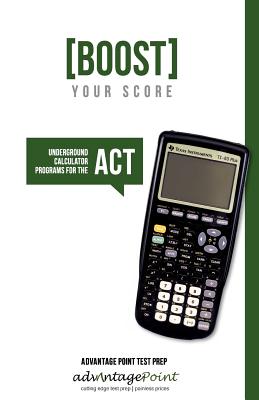 Boost Your Score: Underground Calculator Programs for the ACT Test - Goldblatt, Devorah, and Advantage Point