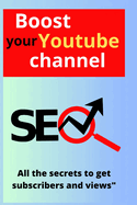 Boost Your YouTube Channel: All the Secrets to Gain Subscribers and Views"