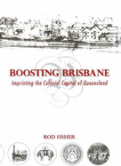 Boosting Brisbane: Imprinting the Colonial Capital of Queensland