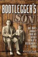 Bootlegger's Son: One Man's Journey from His Earthly Father to His Heavenly Father