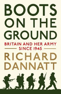 Boots on the Ground: Britain and Her Army Since 1945