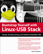Bootstrap Yourself with Linux-USB Stack: Design, Develop, Debug, and Validate Embedded USB Systems