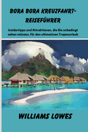 Bora Bora Kreuzfahrt-Reisef?hrer: Insidertipps und Attraktionen, die Sie unbedingt sehen m?ssen, f?r den ultimativen Tropenurlaub