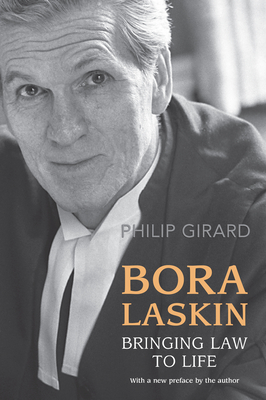 Bora Laskin: Bringing Law to Life - Girard, Philip
