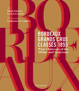 Bordeaux Grands Crus Classs 1855: Wine Chteau of the Mdoc and Sauternes