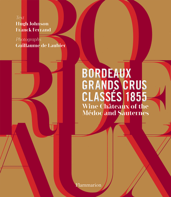 Bordeaux Grands Crus Classs 1855: Wine Chteau of the Mdoc and Sauternes - Johnson, Hugh, and Ferrand, Franck
