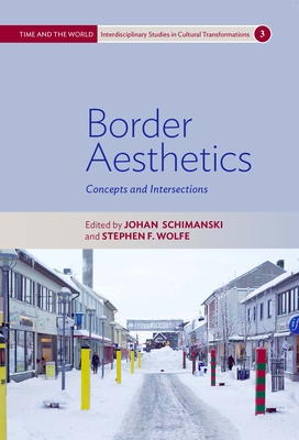 Border Aesthetics: Concepts and Intersections - Schimanski, Johan (Editor), and Wolfe, Stephen F (Editor)