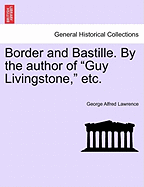 Border and Bastille. by the Author of "Guy Livingstone," Etc.