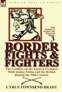 Border Fights & Fighters: The Conflicts on the Eastern Frontiers with Indian Tribes and the British During the 18th Century