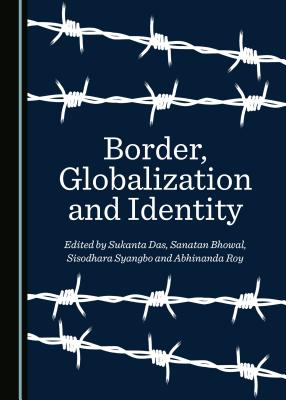 Border, Globalization and Identity - Bhowal, Sanatan (Editor), and Das, Sukanta (Editor), and Syangbo, Sisodhara (Editor)