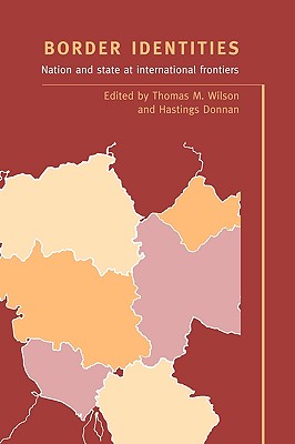 Border Identities: Nation and State at International Frontiers - Wilson, Thomas M (Editor), and Donnan, Hastings (Editor)