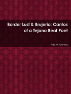 Border Lust & Brujeria: Cantos of a Tejano Beat Poet