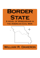 Border State: A novel of Missourians in the American Civil War.