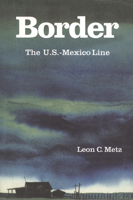 Border: The U.S.-Mexico Line - Metz, Leon C