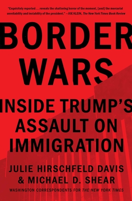 Border Wars: Inside Trump's Assault on Immigration - Hirschfeld Davis, Julie, and Shear, Michael D