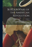Border Wars of the American Revolution; Volume I