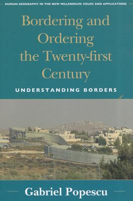 Bordering and Ordering the Twenty-first Century: Understanding Borders - Popescu, Gabriel