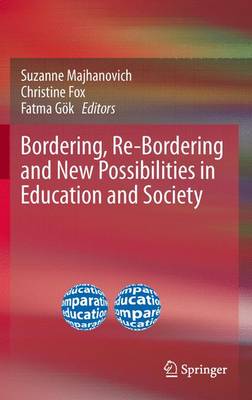 Bordering, Re-Bordering and New Possibilities in Education and Society - Majhanovich, Suzanne (Editor), and Fox, Christine (Editor), and Gk, Fatma (Editor)