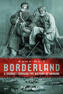 Borderland: A Journey Through the History of the Ukraine - Reid, Anna
