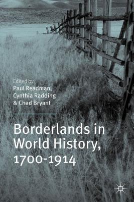 Borderlands in World History, 1700-1914 - Readman, P. (Editor), and Radding, C. (Editor), and Bryant, C. (Editor)