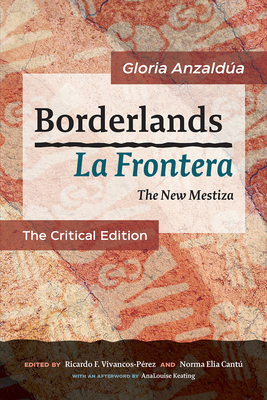 Borderlands / La Frontera: The New Mestiza: The Critical Edition - Anzalda, Gloria