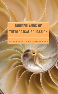 Borderlands of Theological Education - Davis, Joshua B (Editor), and Good, Deirdre (Editor), and Aponte, Edwin David (Contributions by)