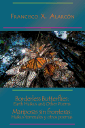 Borderless Butterflies: Earth Haikus and Other Poems / Mariposas Sin Fronteras: Haikus Terrenales Y Otros Poemas
